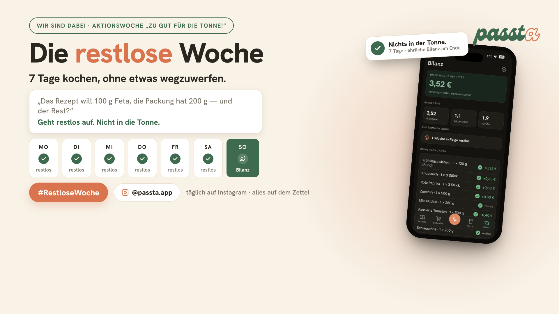 Ein Smartphone mit Screenshot der passta-App. Daneben die Headline: Die restlose Woche - 7 Tage kochen, ohne etwas wegzuwerfen. Darunter eine Schaltfläche aus der App mit einem Rezeptvorschlag und einer Wochenübersicht. Darunter steht der Hashtag #RestloseWoche und der Instagram-Handle der passta-App: @passta.app. Daneben der Hinweis: täglich auf Instagram - alles auf dem Zette.